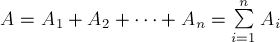 A = A_1 + A_2 + dots + A_n = sumlimits^{n}_{i=1} A_i