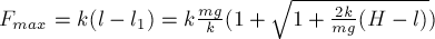 F_{max} = k(l - l_1) = k frac{m g}{k} (1 + sqrt{1+frac {2k}{mg}(H - l)})