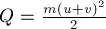 Q = frac{m (u + v)^2} {2}