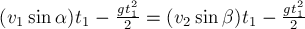 (v_1 sin alpha )t_1 - frac{g t_1^2}{2} = (v_2 sin beta) t_1 - frac{g t_1^2}{2}