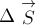 {\Delta} \stackrel{\rightarrow} {S} 