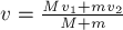 v = \frac{M v_1 + m v_2}{M + m}
