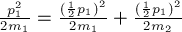 \frac{p_1^2}{2 m_1} =  \frac{(\frac{1}{2} p_1)^2}{2 m_1} + \frac{(\frac{1}{2} p_1)^2}{2 m_2}