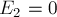 E_2 = 0