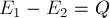 E_1 - E_2 = Q
